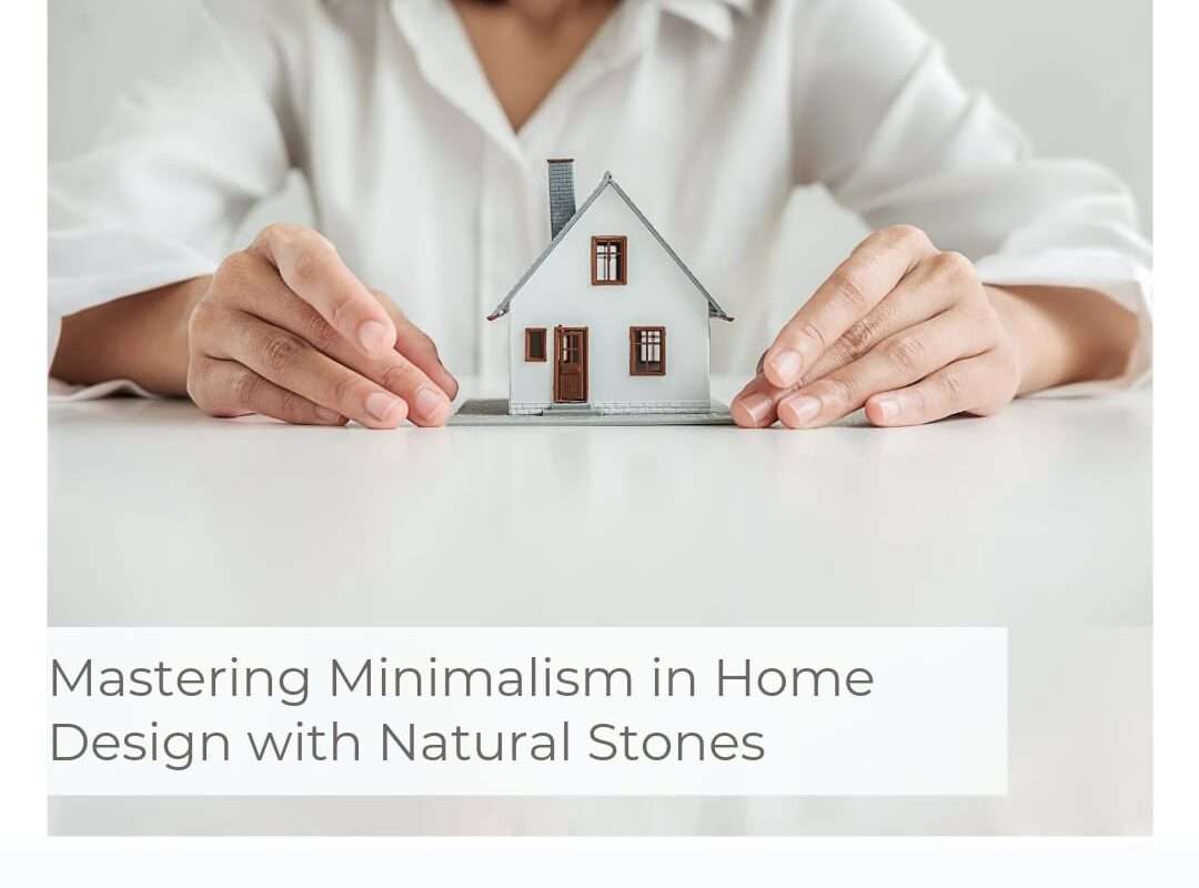 Mastering Minimalism in Home Design with Natural Stones