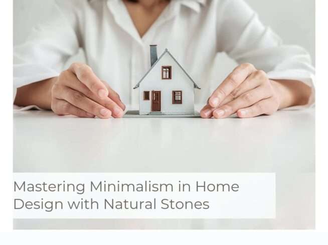 Mastering Minimalism in Home Design with Natural Stones