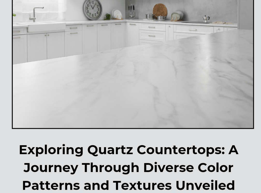 Exploring Quartz Countertops: A Journey Through Diverse Color Patterns and Textures Unveiled