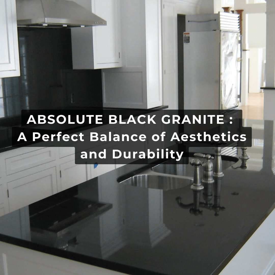 Absolute Black Granite: A Perfect Balance of Aesthetics and Durability