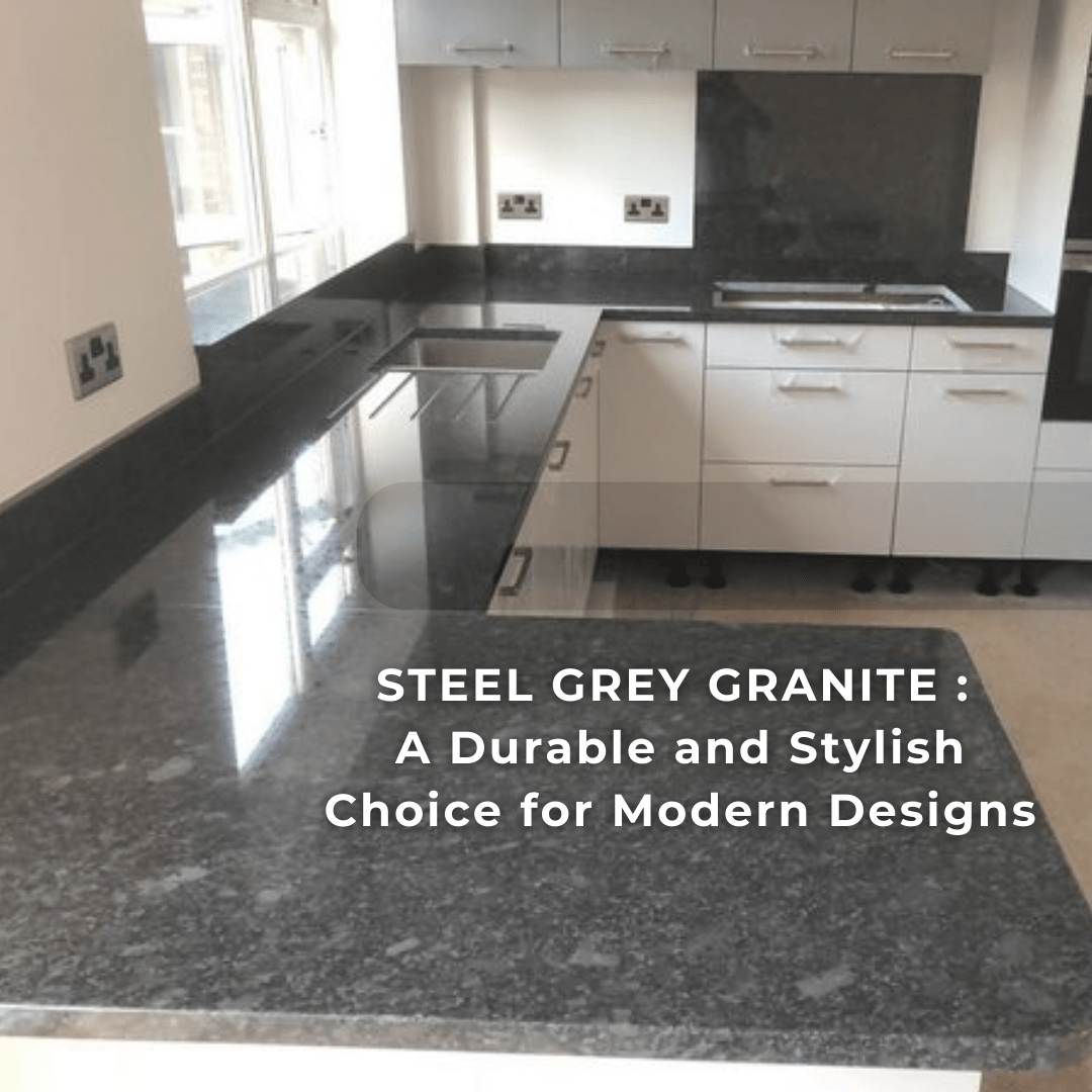 Steel Grey Granite: A Durable and Stylish Choice for Modern Designs