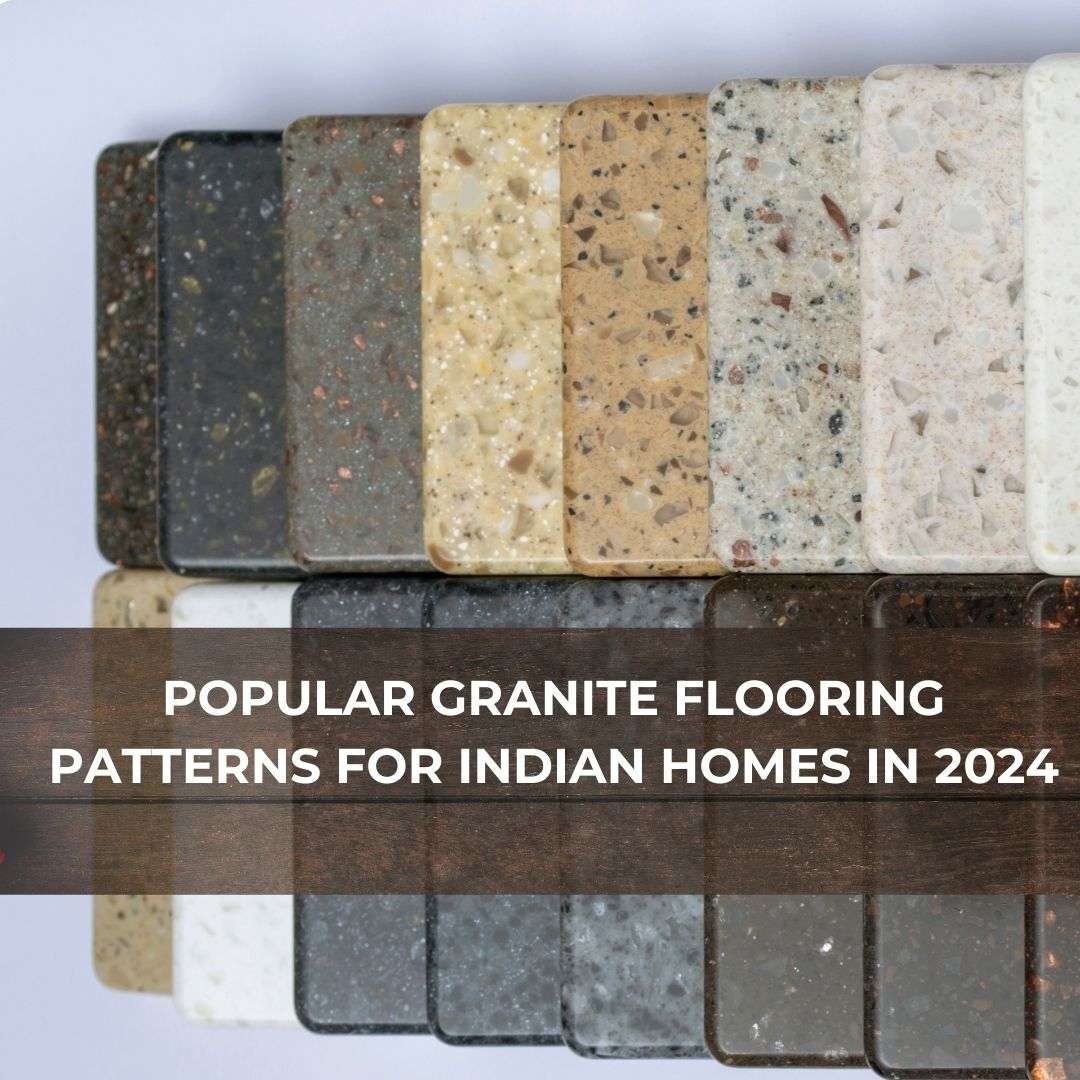 Popular Granite Flooring Patterns for Indian Homes in 2024