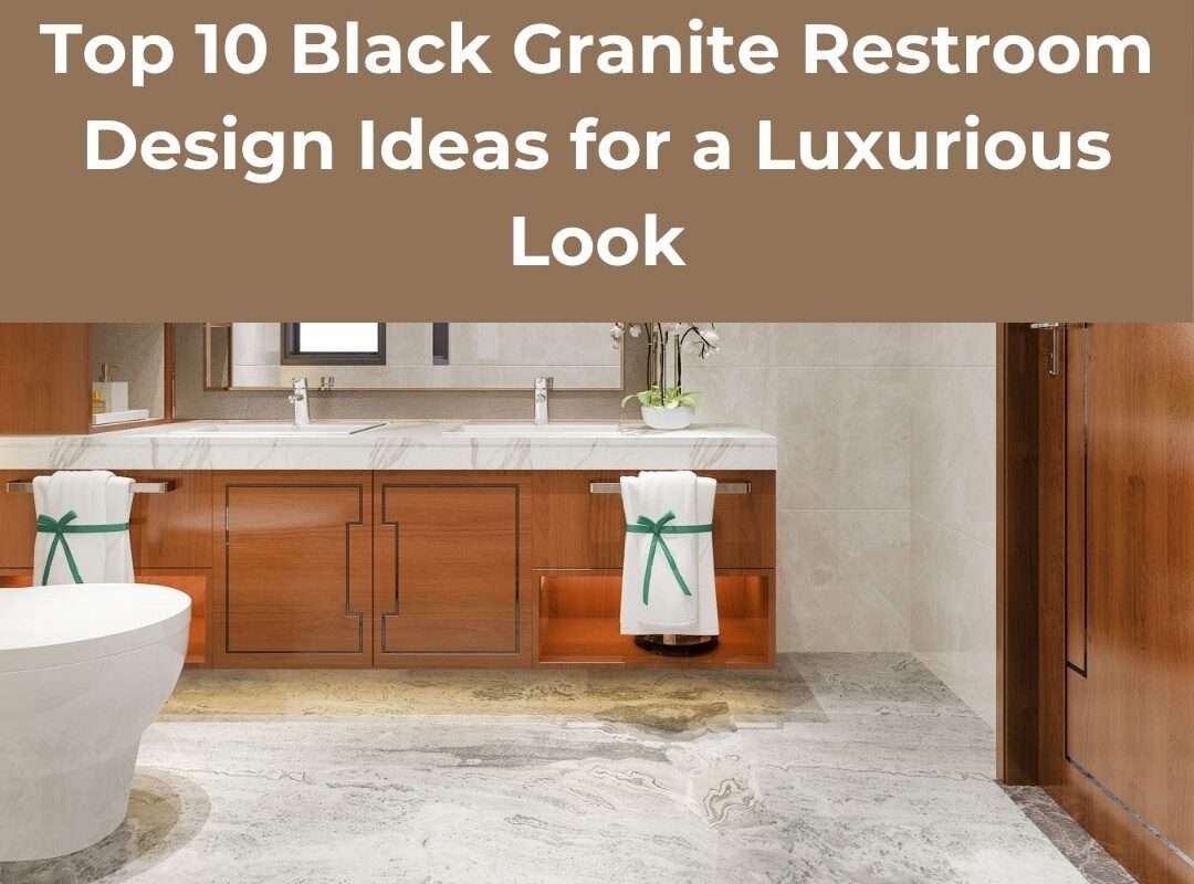 Top 10 Black Granite Restroom Design Ideas for a Luxurious Look