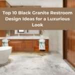 Top 10 Black Granite Restroom Design Ideas for a Luxurious Look
