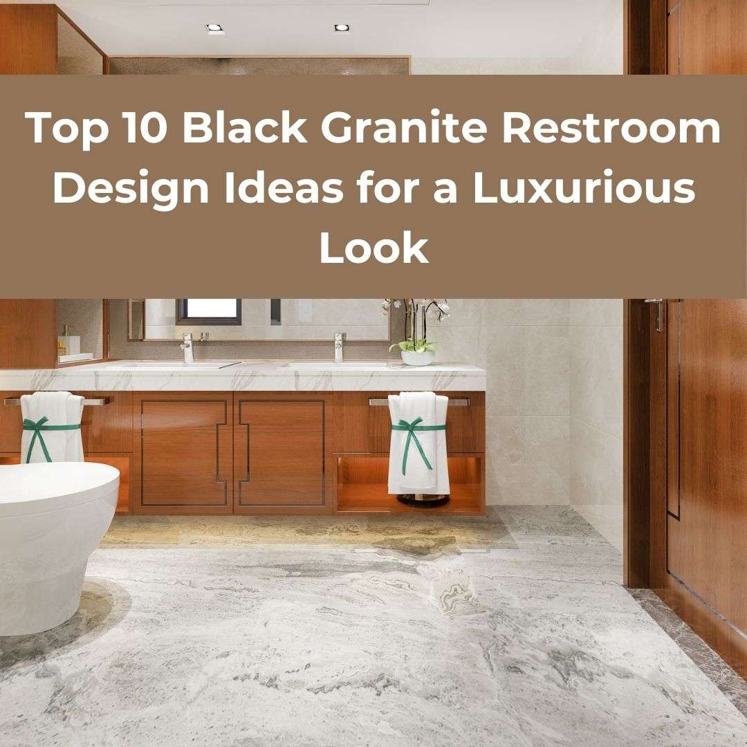 Top 10 Black Granite Restroom Design Ideas for a Luxurious Look